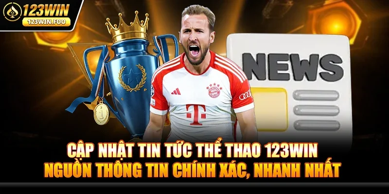 Cập Nhật Tin Tức Thể Thao 123win - Game Và Đam Mê Hội Tụ