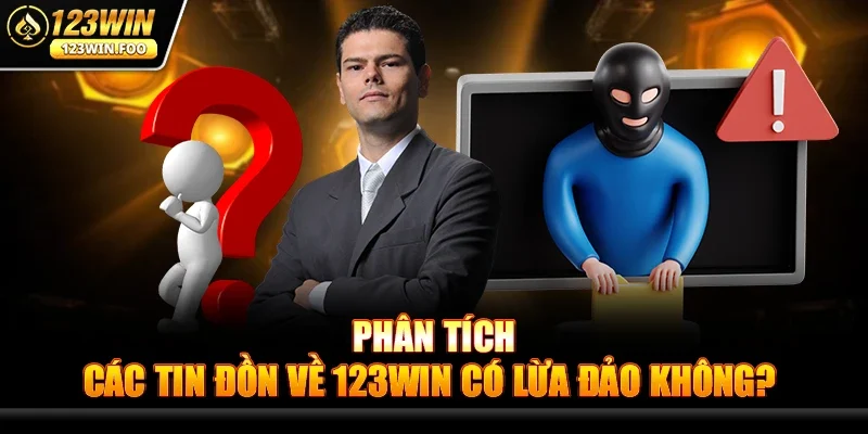123win Có Lừa Đảo Không? Giải Đáp Cho Người Chơi Game 3 Phân Tích Các Tin Đồn Về 123win Có Lừa Đảo Không?
