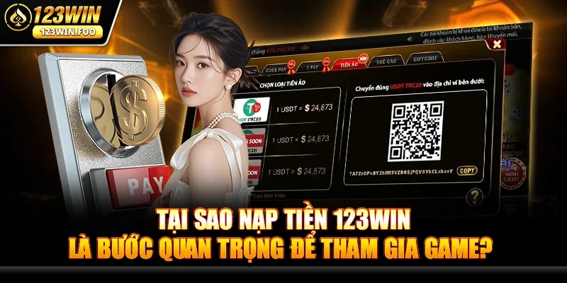 Tại Sao Nạp Tiền 123win Là Bước Quan Trọng Để Tham Gia Game?