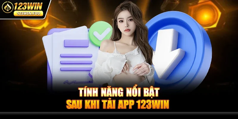 Tính năng nổi bật sau khi Tải App 123win