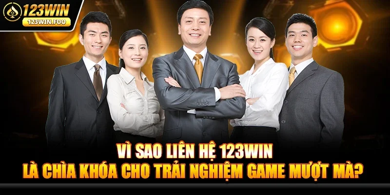 Vì Sao Liên Hệ 123win Là Chìa Khóa Cho Trải Nghiệm Game Mượt Mà?